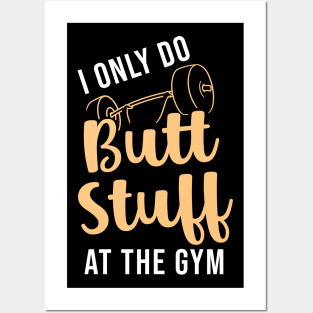 I Only Do Butt Stuff At The Gym Posters and Art